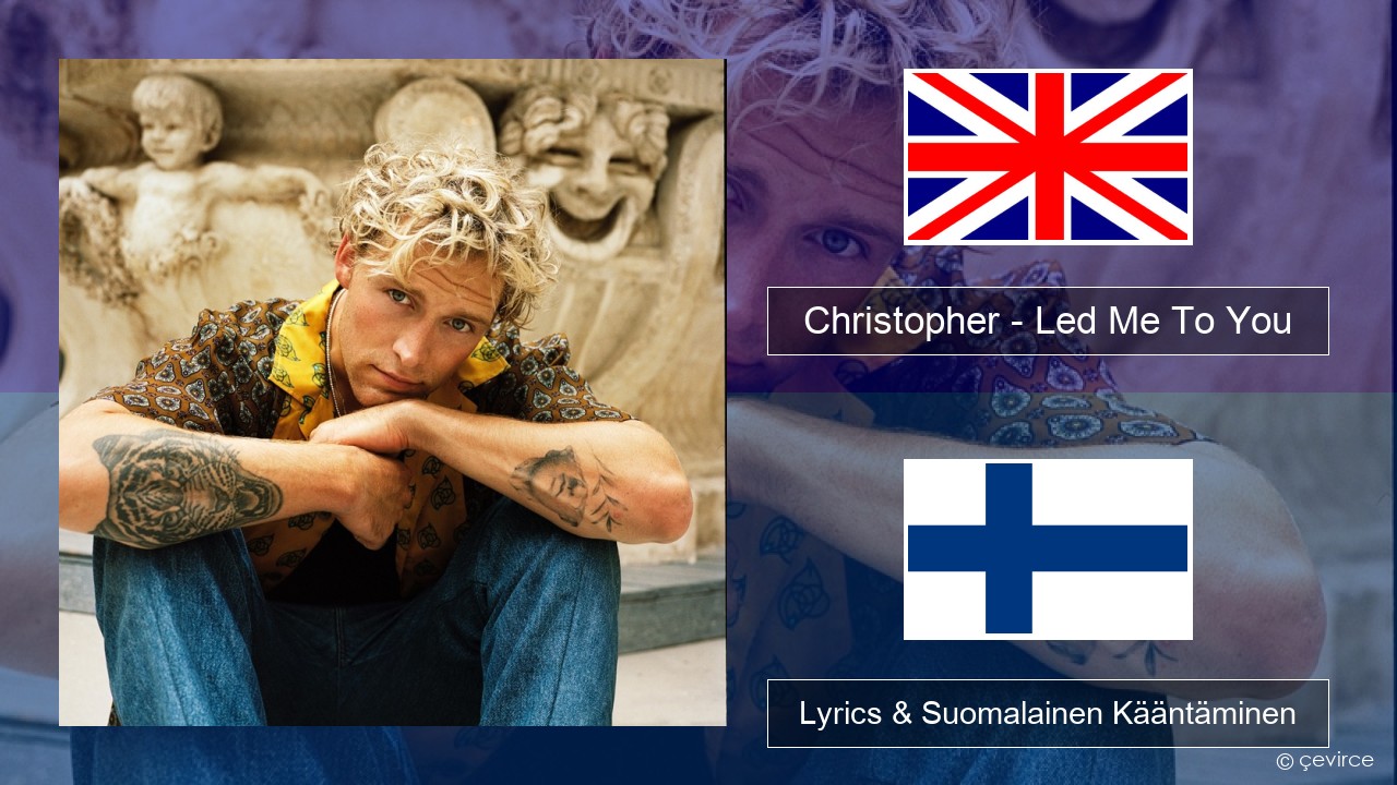 Christopher – Led Me To You (From the Netflix Film ‘A Beautiful Life’) Englanti Lyrics & Suomalainen Kääntäminen