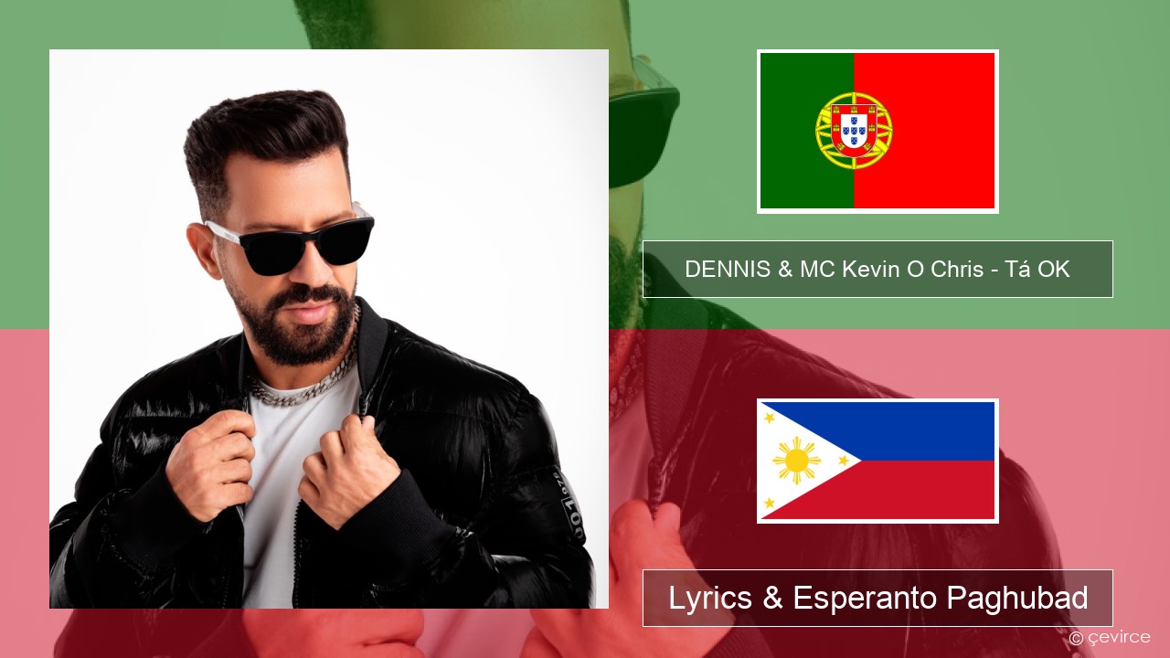 DENNIS & MC Kevin O Chris – Tá OK Portugal Lyrics & Esperanto Paghubad