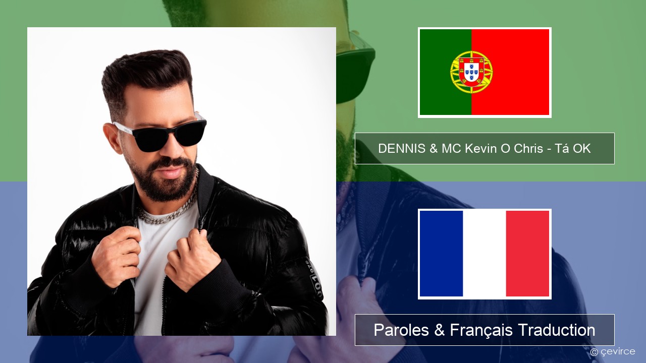 DENNIS & MC Kevin O Chris – Tá OK Portugais Paroles & Français Traduction