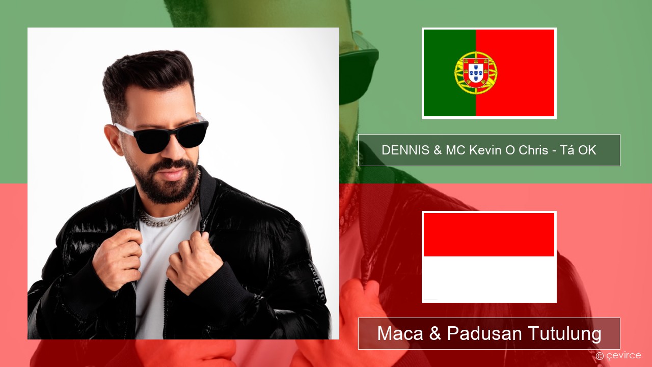 DENNIS & MC Kevin O Chris – Tá OK Portugis Maca & Padusan Tutulung