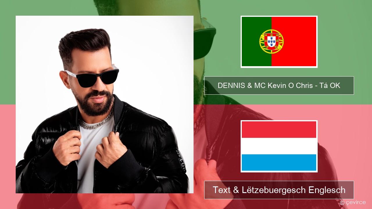 DENNIS & MC Kevin O Chris – Tá OK Portugisesch Text & Lëtzebuergesch Englesch