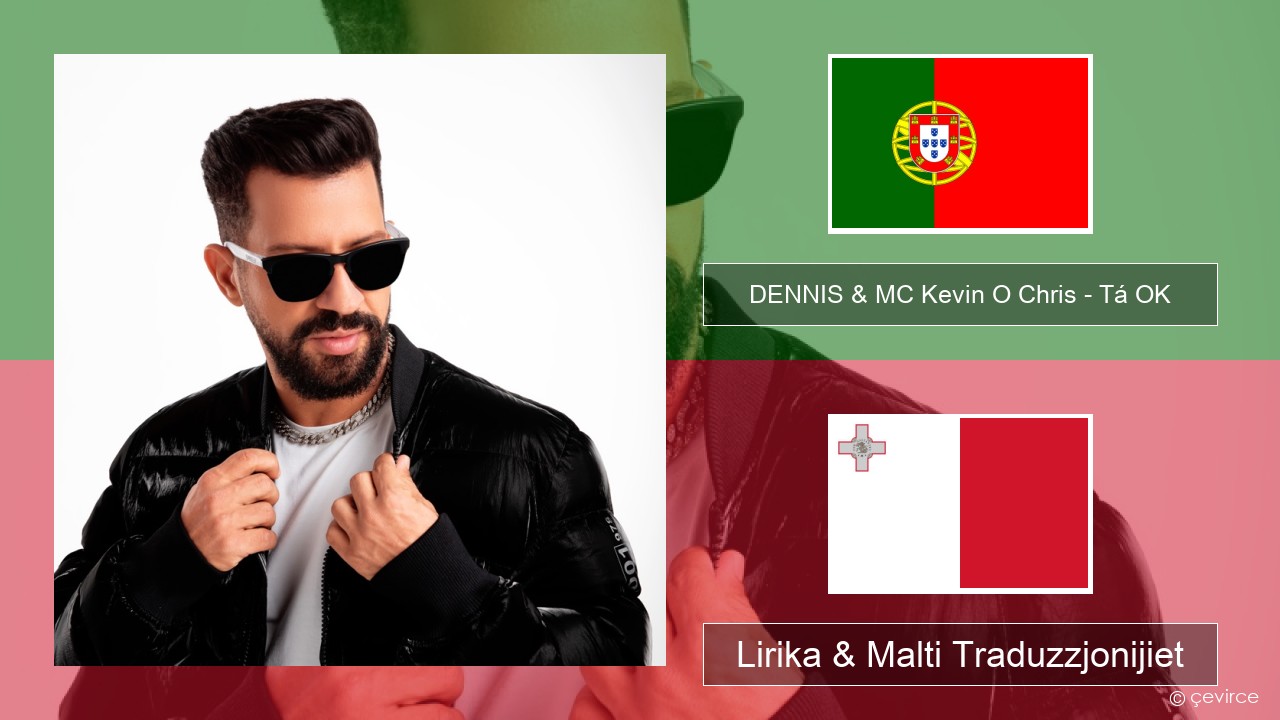 DENNIS & MC Kevin O Chris – Tá OK Portugiż Lirika & Malti Traduzzjonijiet