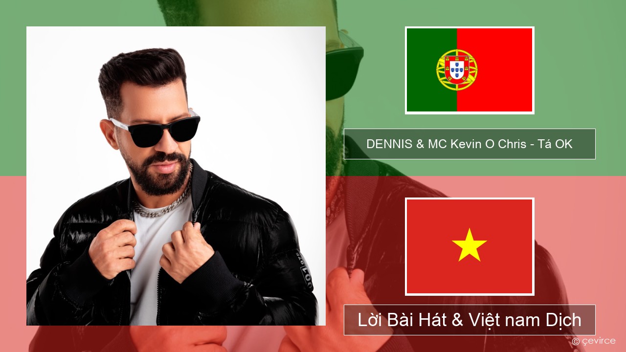 DENNIS & MC Kevin O Chris – Tá OK Bồ đào nha Lời Bài Hát & Việt nam Dịch