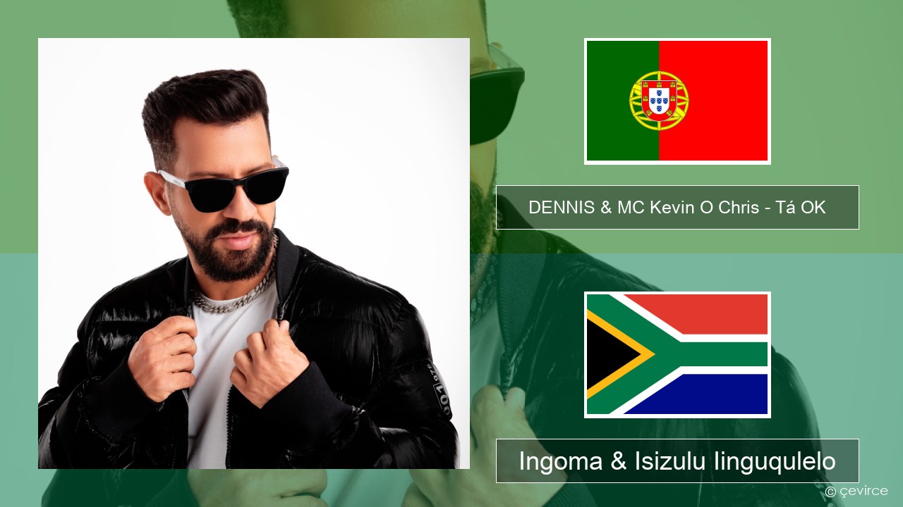 DENNIS & MC Kevin O Chris – Tá OK Isiphuthukezi Ingoma & Isizulu Iinguqulelo