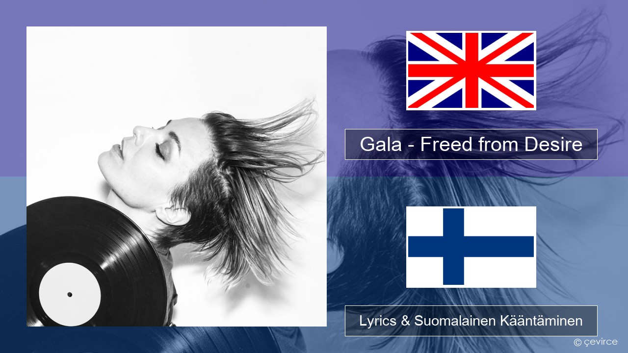 Gala – Freed from Desire Englanti Lyrics & Suomalainen Kääntäminen