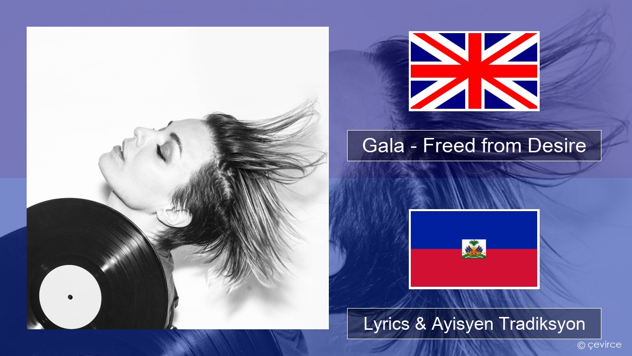 Gala – Freed from Desire Angle Lyrics & Ayisyen Tradiksyon