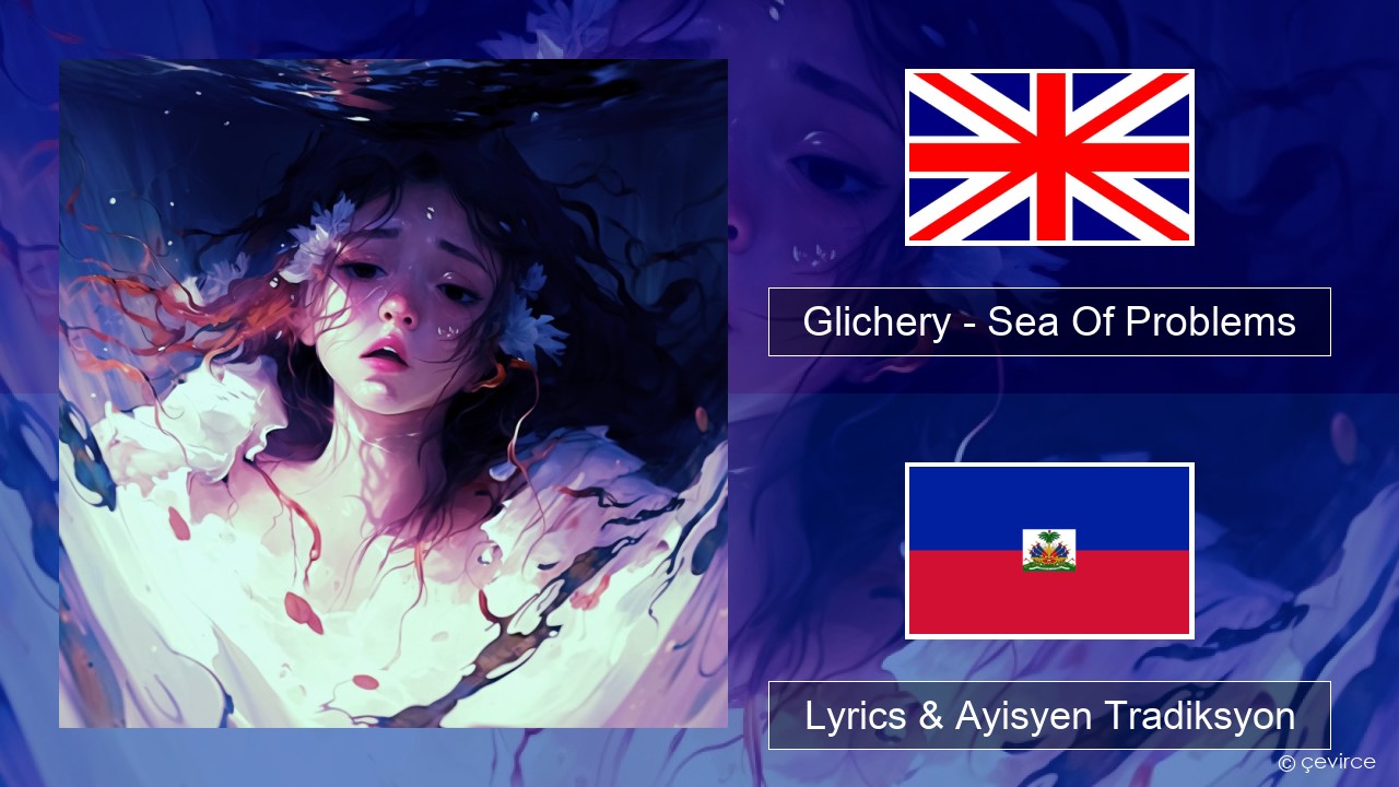 Glichery – Sea Of Problems Angle Lyrics & Ayisyen Tradiksyon