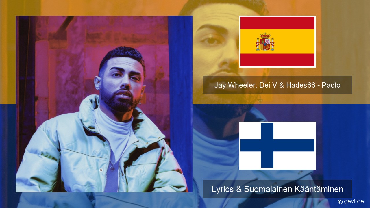 Jay Wheeler, Dei V & Hades66 – Pacto (feat. Luar La L) Espanjan Lyrics & Suomalainen Kääntäminen