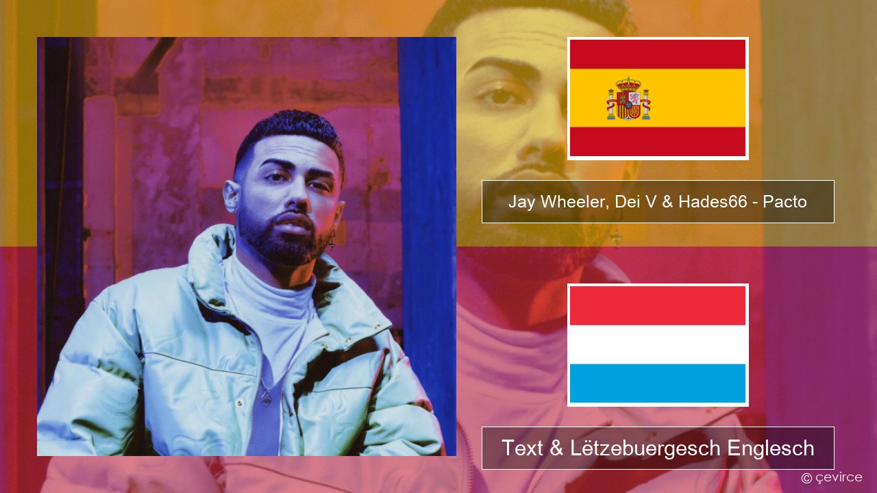 Jay Wheeler, Dei V & Hades66 – Pacto (feat. Luar La L) Spuenesch Text & Lëtzebuergesch Englesch