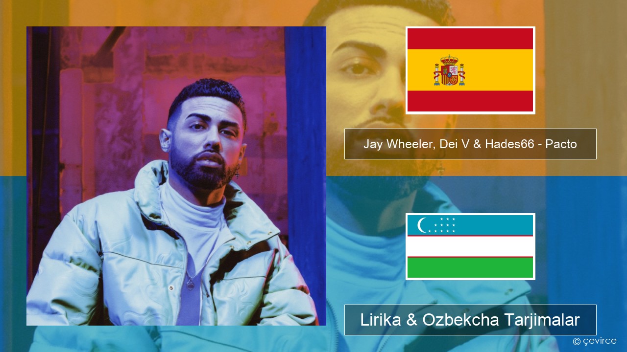 Jay Wheeler, Dei V & Hades66 – Pacto (feat. Luar La L) Ispancha Lirika & Ozbekcha Tarjimalar