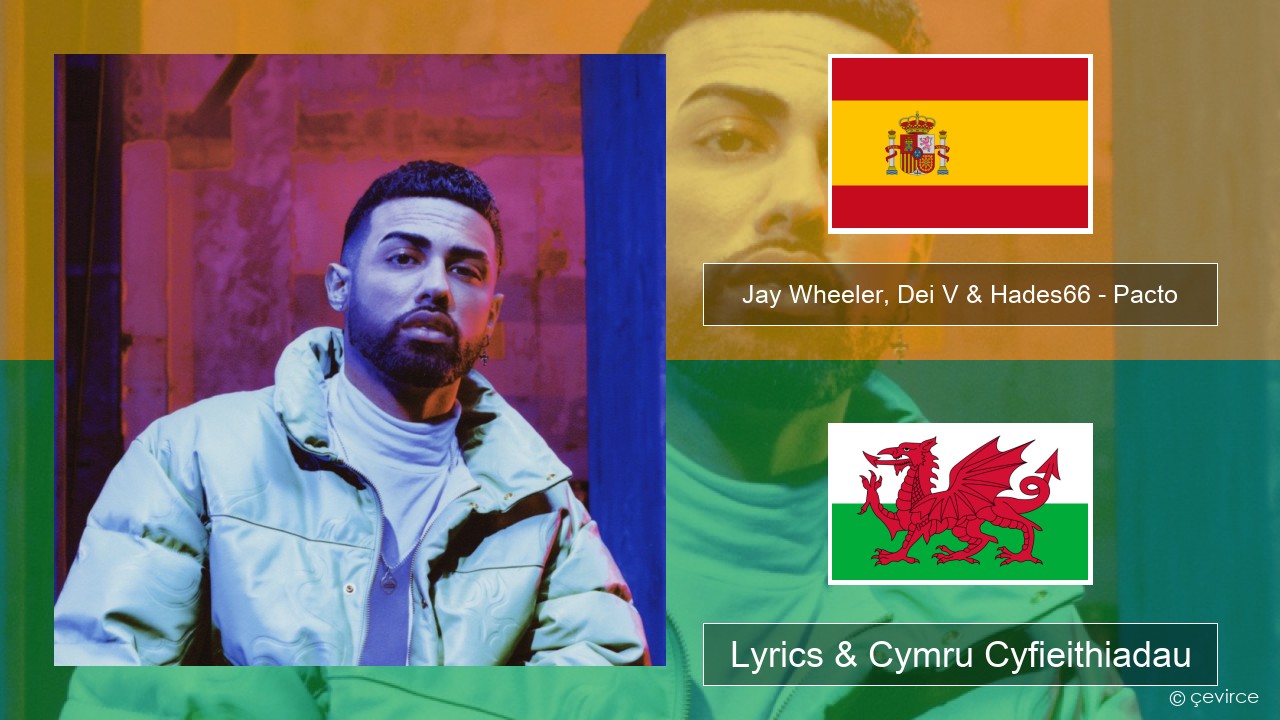 Jay Wheeler, Dei V & Hades66 – Pacto (feat. Luar La L) Sbaeneg Lyrics & Cymru Cyfieithiadau