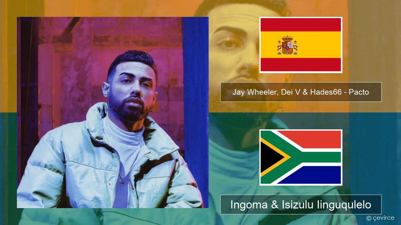 Jay Wheeler, Dei V & Hades66 – Pacto (feat. Luar La L) Isispanish Ingoma & Isizulu Iinguqulelo