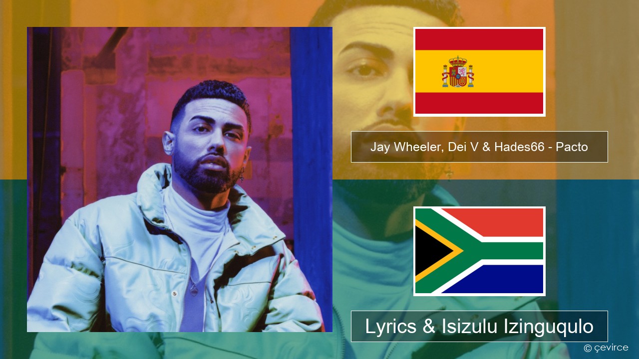 Jay Wheeler, Dei V & Hades66 – Pacto (feat. Luar La L) Ispanishi Lyrics & Isizulu Izinguqulo