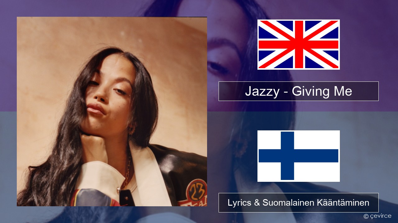 Jazzy – Giving Me Englanti Lyrics & Suomalainen Kääntäminen