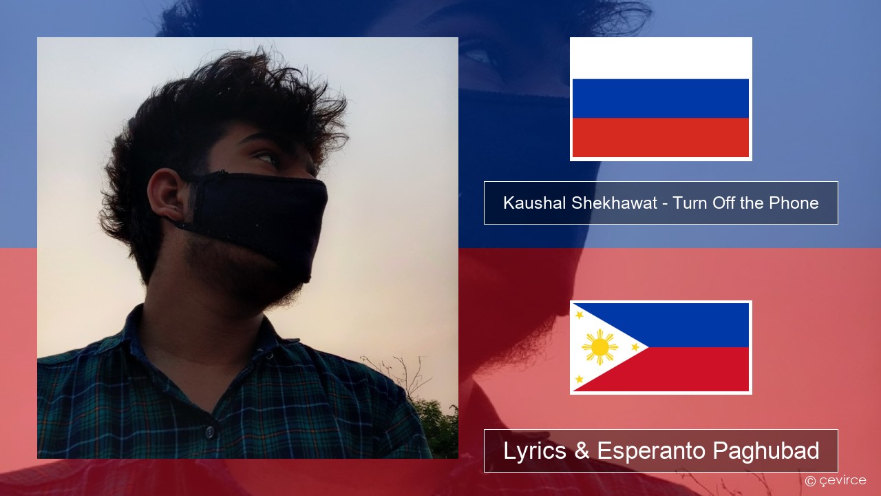 Kaushal Shekhawat – Turn Off the Phone (Tiktok Version) Russian nga Lyrics & Esperanto Paghubad