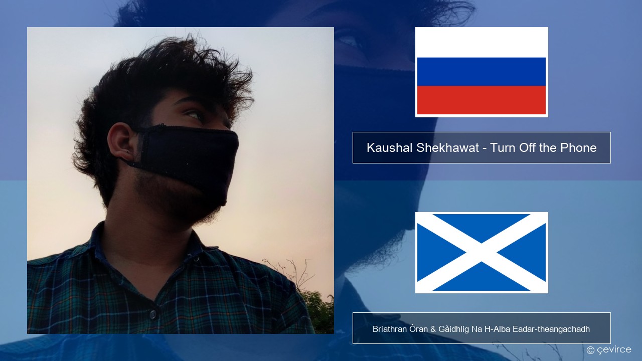 Kaushal Shekhawat – Turn Off the Phone (Tiktok Version) Ruisis Briathran Òran & Gàidhlig Na H-Alba Eadar-theangachadh