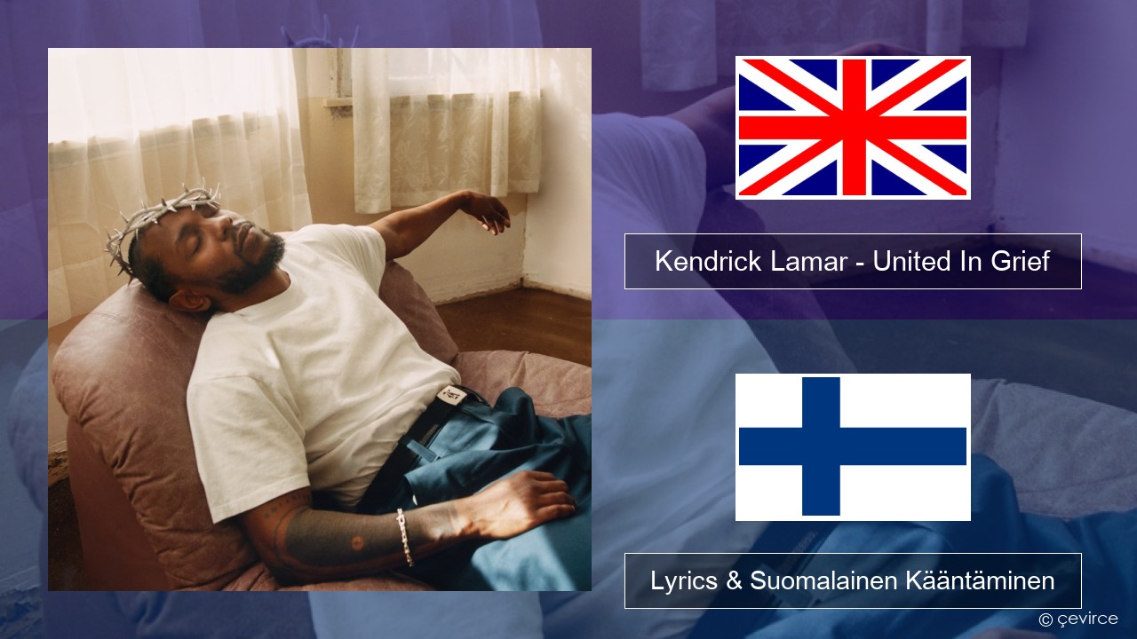 Kendrick Lamar – United In Grief Englanti Lyrics & Suomalainen Kääntäminen