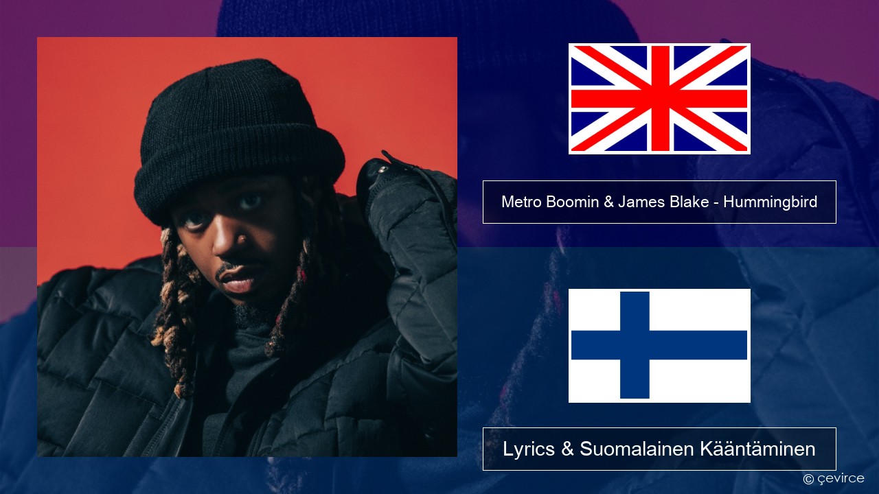 Metro Boomin & James Blake – Hummingbird Englanti Lyrics & Suomalainen Kääntäminen