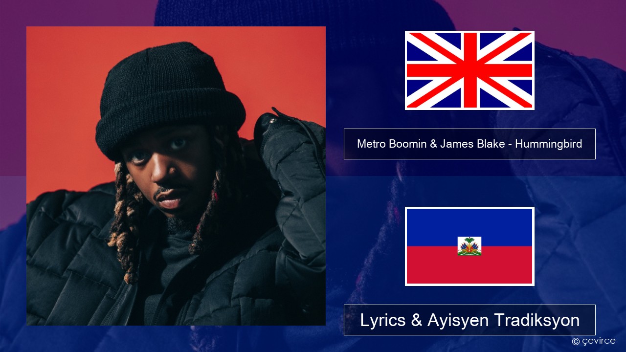 Metro Boomin & James Blake – Hummingbird Angle Lyrics & Ayisyen Tradiksyon