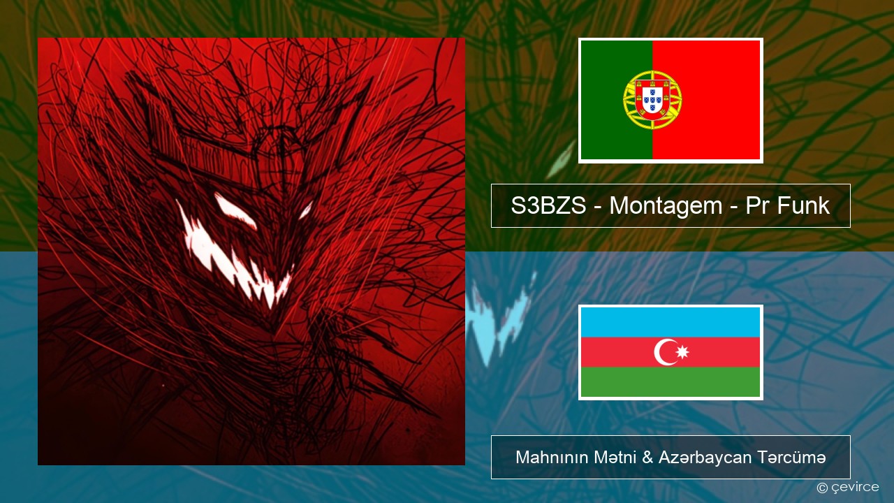 S3BZS – Montagem – Pr Funk Portuqaliya Mahnının Mətni & Azərbaycan Tərcümə