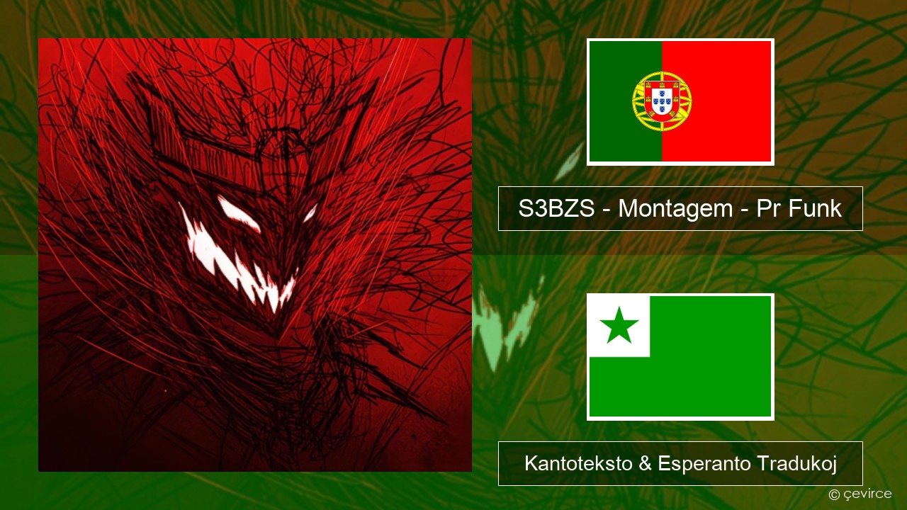 S3BZS – Montagem – Pr Funk La portugala Kantoteksto & Esperanto Tradukoj