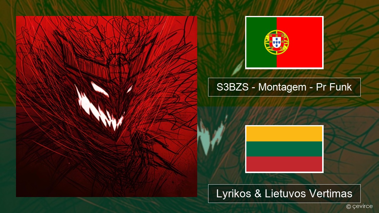 S3BZS – Montagem – Pr Funk Portugalų Lyrikos & Lietuvos Vertimas