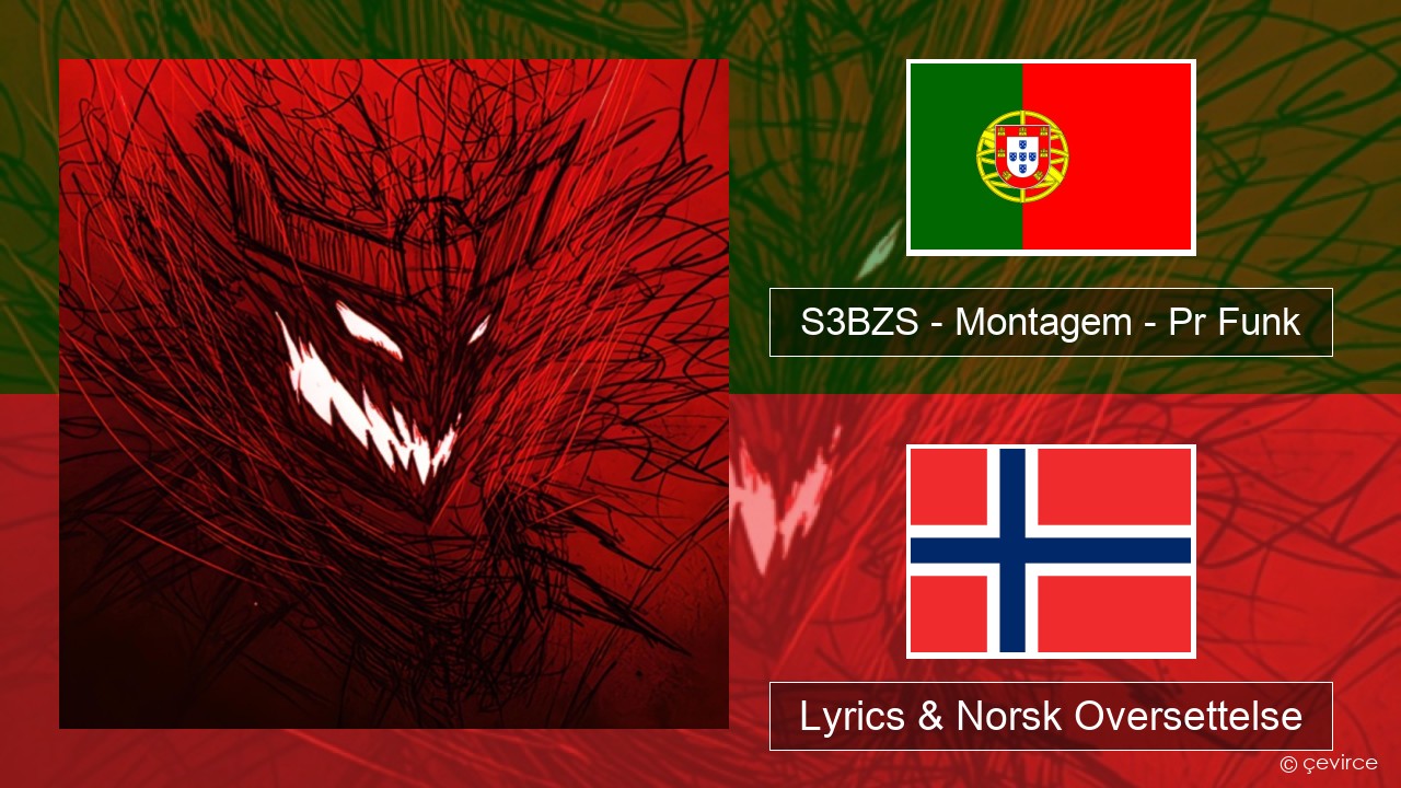 S3BZS – Montagem – Pr Funk Portugisisk Lyrics & Norsk Oversettelse