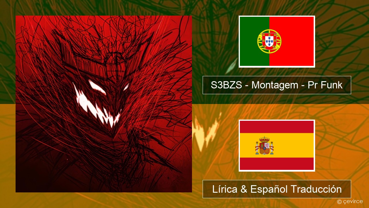 S3BZS – Montagem – Pr Funk Portugal Lírica & Español Traducción