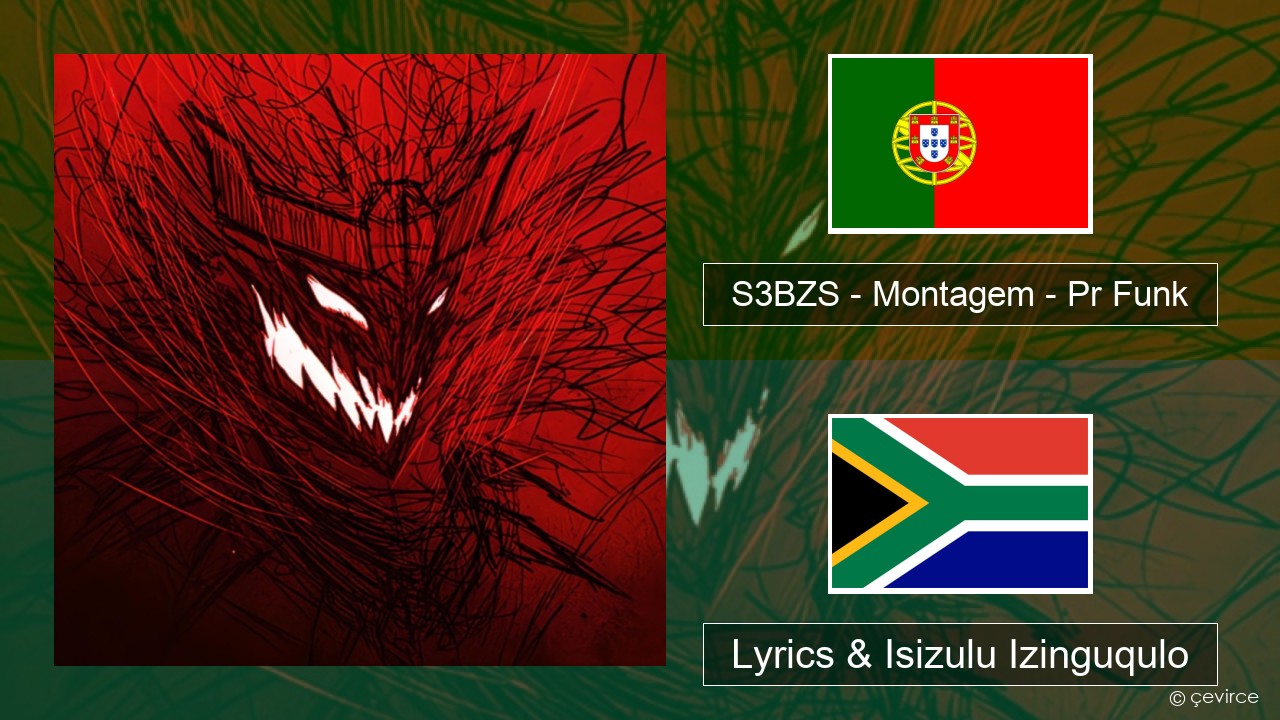 S3BZS – Montagem – Pr Funk Isiputukezi Lyrics & Isizulu Izinguqulo