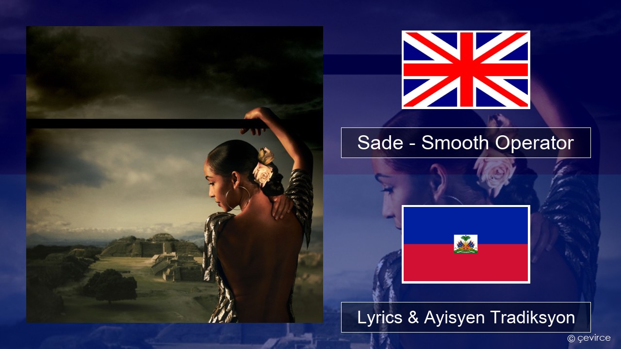 Sade – Smooth Operator Angle Lyrics & Ayisyen Tradiksyon