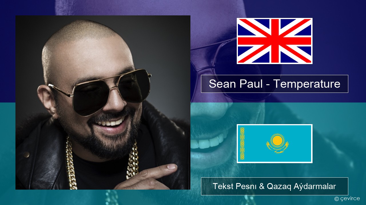 Sean Paul – Temperature Aǵylshyn Tekst Pesnı & Qazaq (latyn) Aýdarmalar