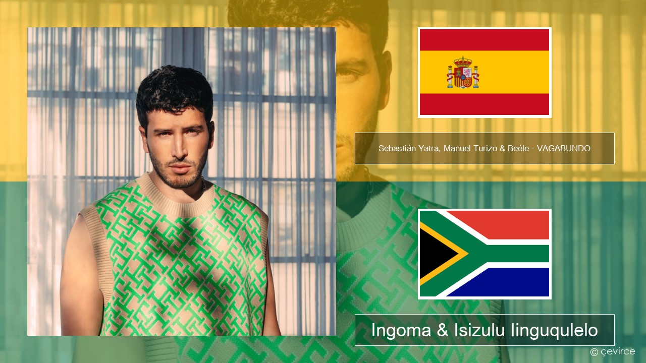 Sebastián Yatra, Manuel Turizo & Beéle – VAGABUNDO Isispanish Ingoma & Isizulu Iinguqulelo