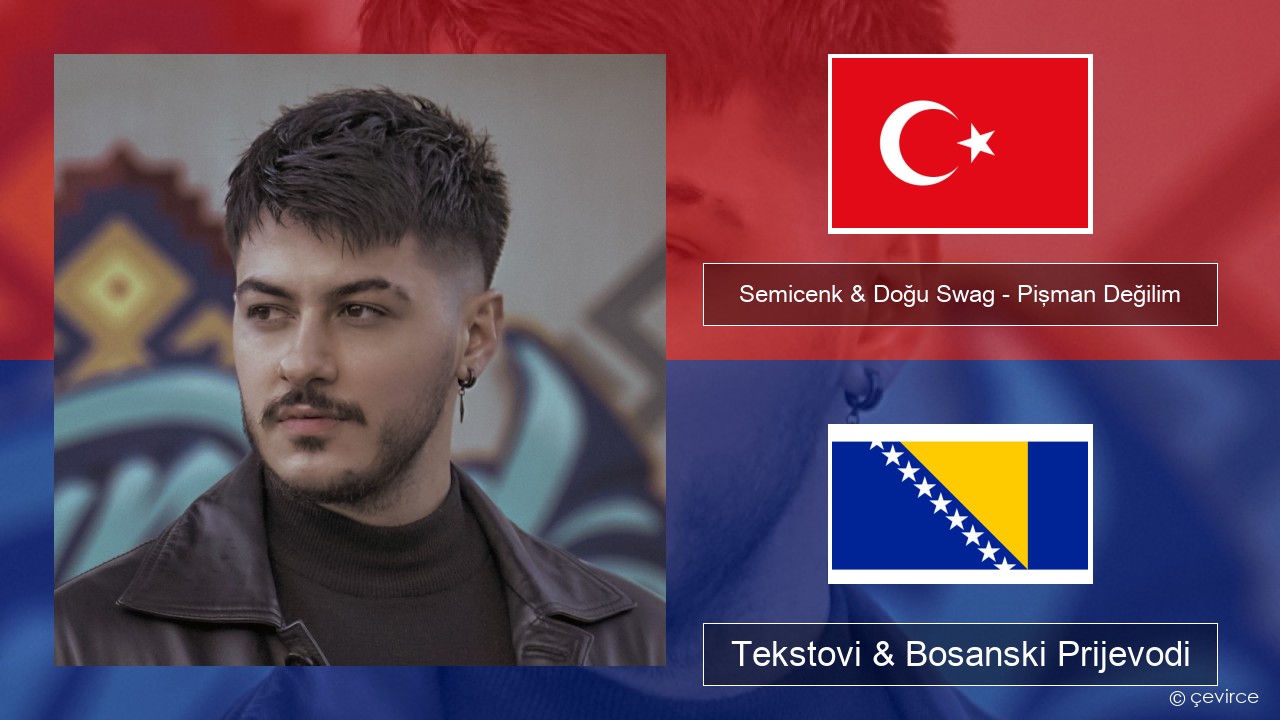 Semicenk & Doğu Swag – Pişman Değilim Turski Tekstovi & Bosanski Prijevodi