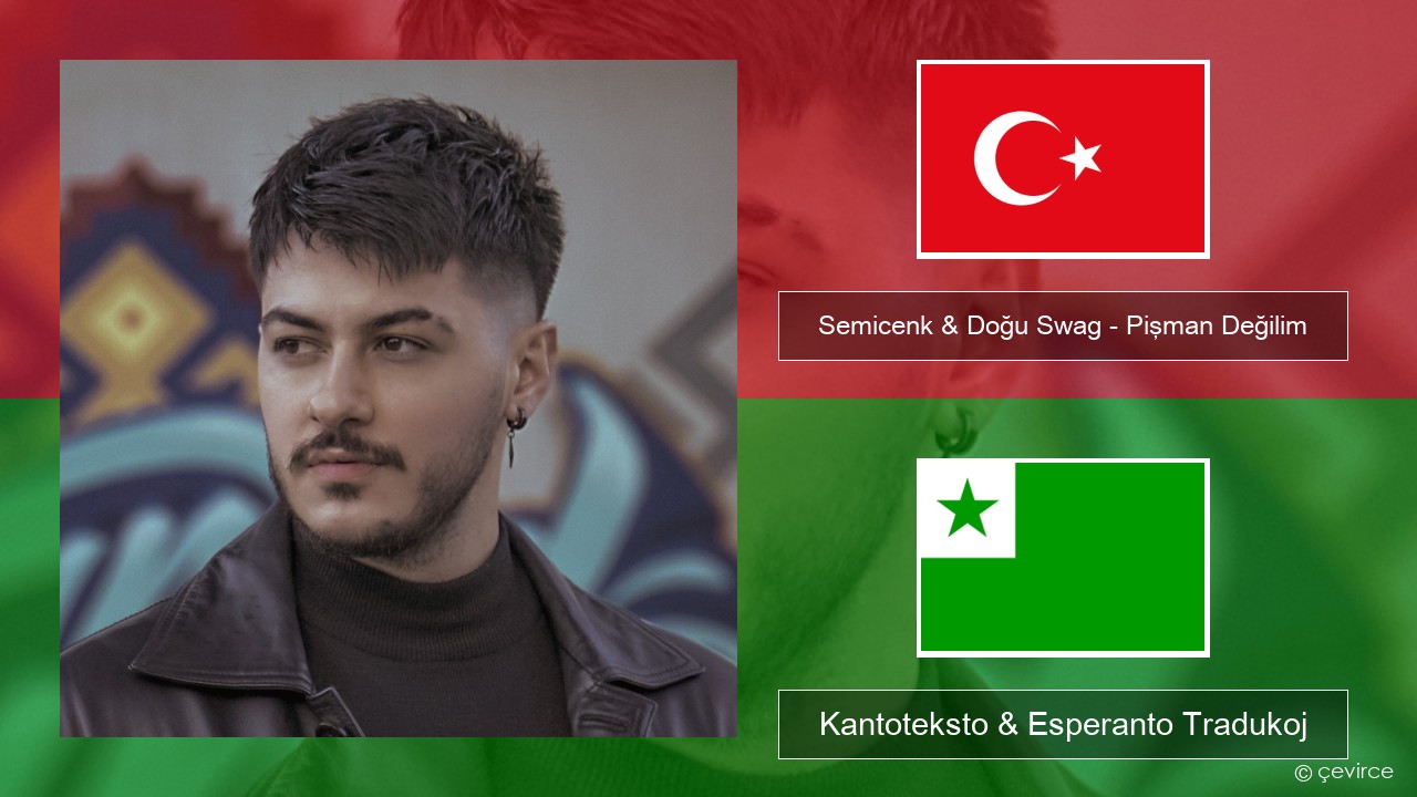 Semicenk & Doğu Swag – Pişman Değilim Turka Kantoteksto & Esperanto Tradukoj