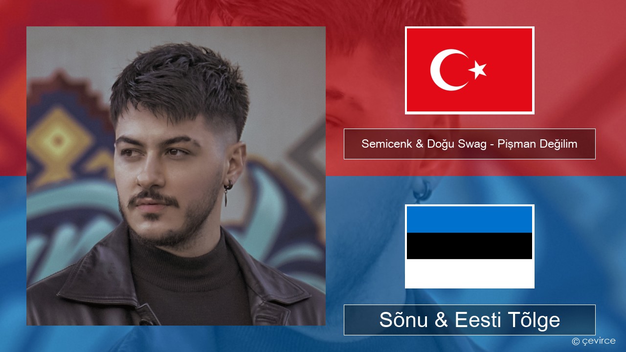 Semicenk & Doğu Swag – Pişman Değilim Türgi Sõnu & Eesti Tõlge