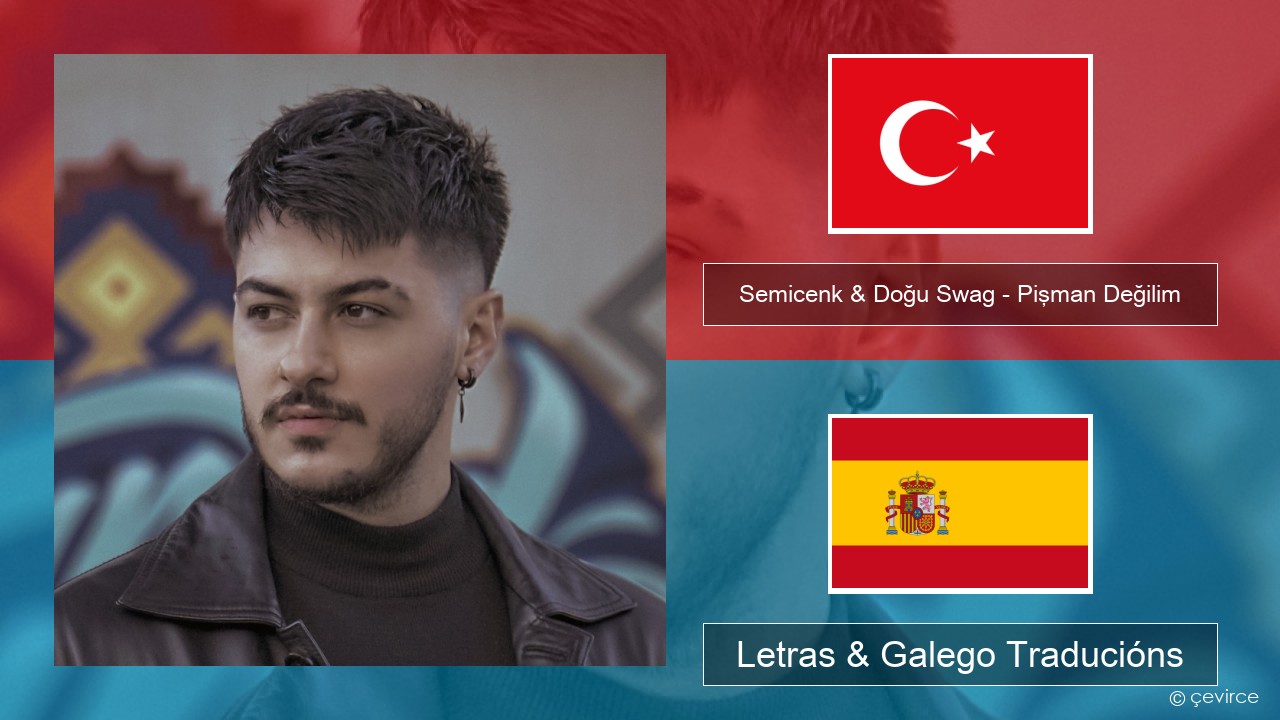 Semicenk & Doğu Swag – Pişman Değilim Turco Letras & Galego Traducións