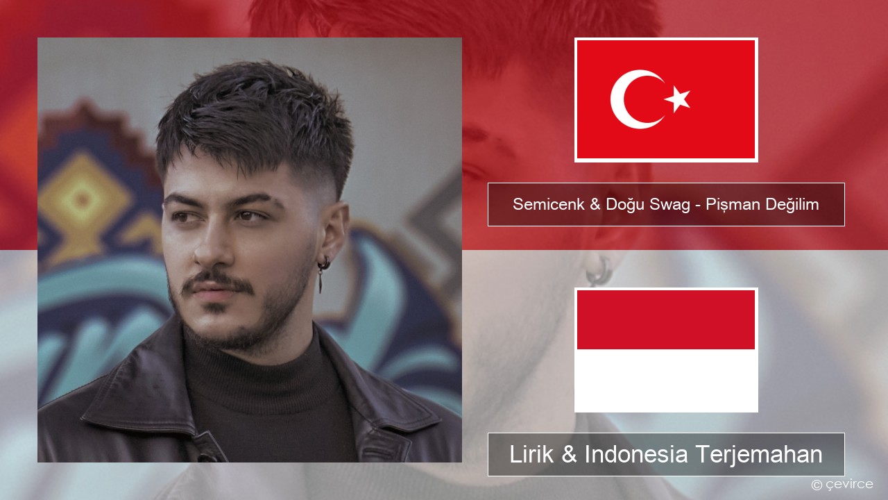 Semicenk & Doğu Swag – Pişman Değilim Turki Lirik & Indonesia Terjemahan