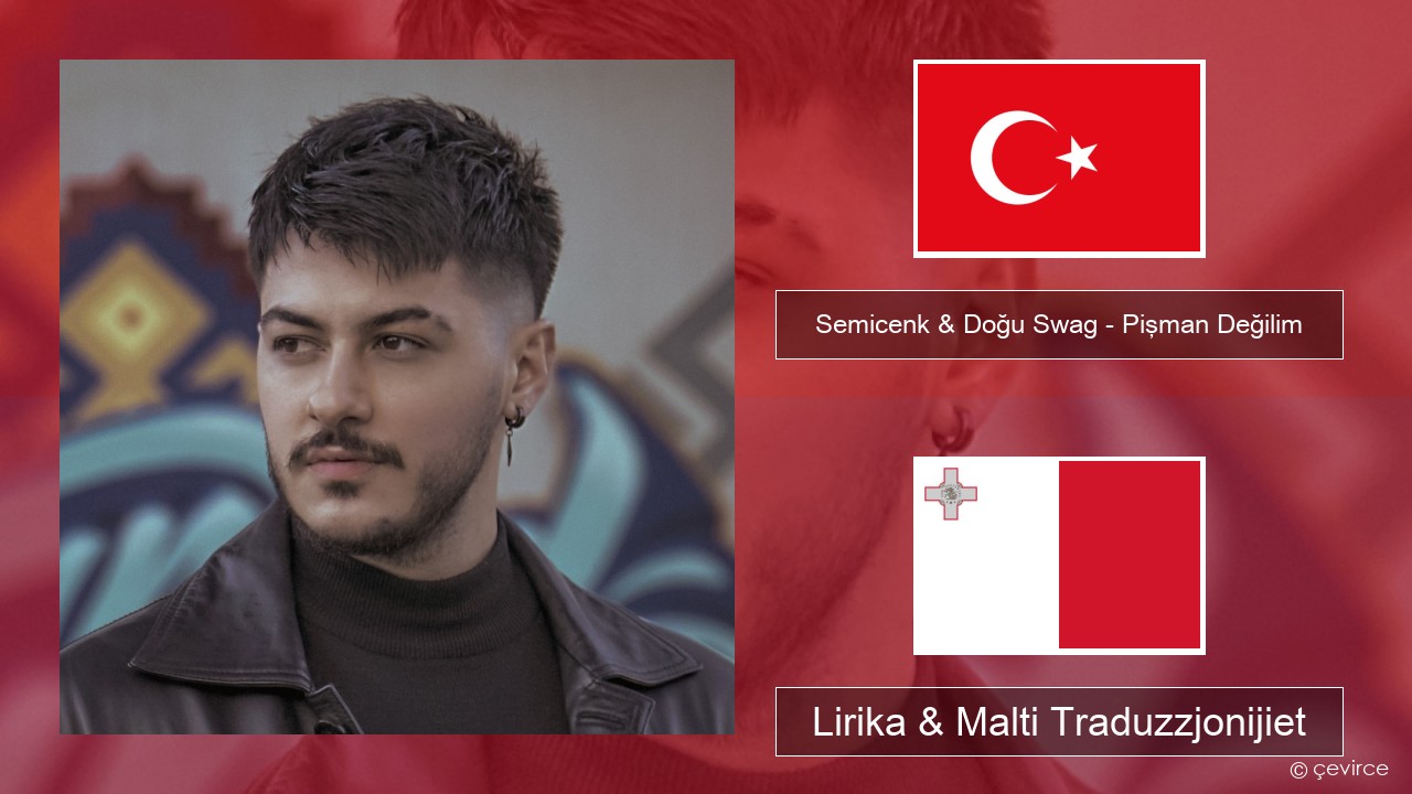 Semicenk & Doğu Swag – Pişman Değilim Tork Lirika & Malti Traduzzjonijiet