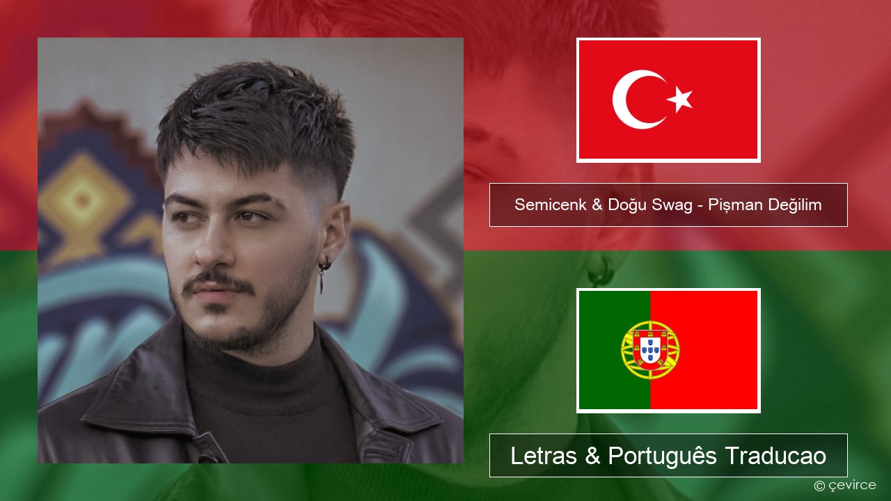 Semicenk & Doğu Swag – Pişman Değilim Turco Letras & Português Traducao