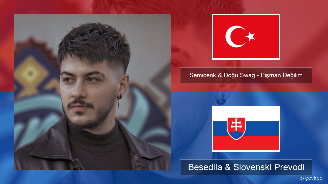 Semicenk & Doğu Swag – Pişman Değilim Turški Besedila & Slovenski Prevodi