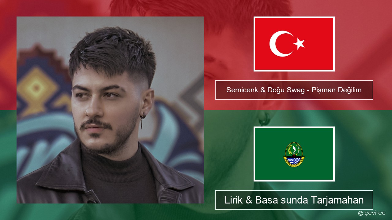 Semicenk & Doğu Swag – Pişman Değilim Turki Lirik & Basa sunda Tarjamahan