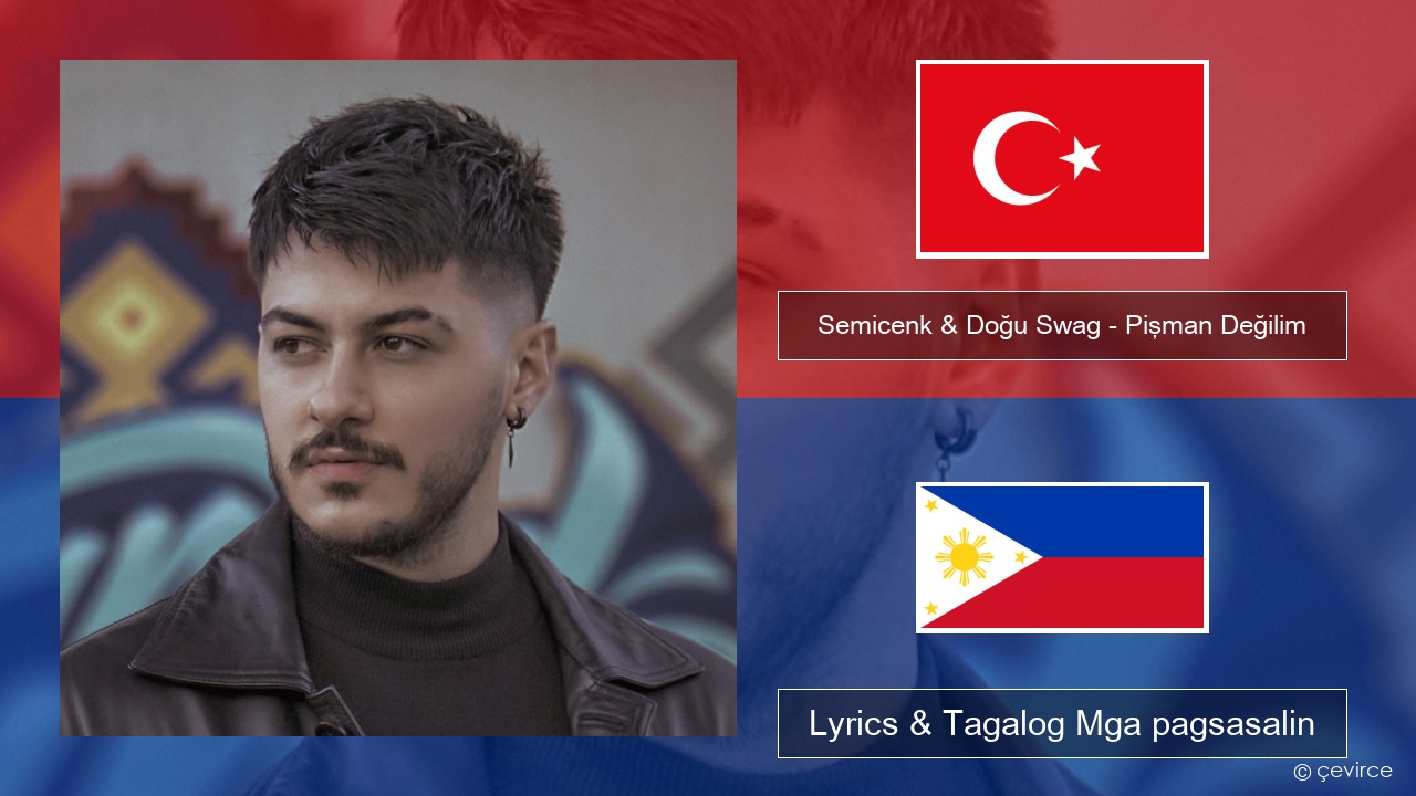 Semicenk & Doğu Swag – Pişman Değilim Turko Lyrics & Tagalog Mga pagsasalin