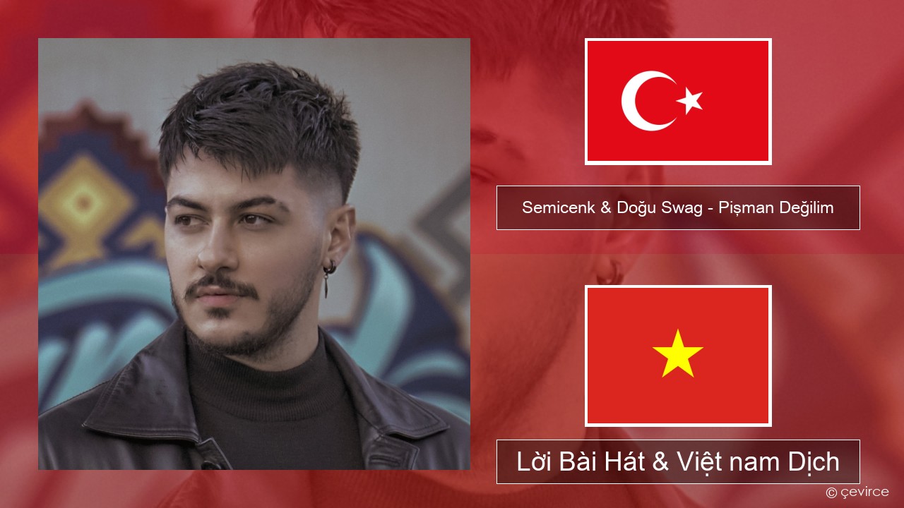 Semicenk & Doğu Swag – Pişman Değilim Thổ nhĩ kỳ Lời Bài Hát & Việt nam Dịch