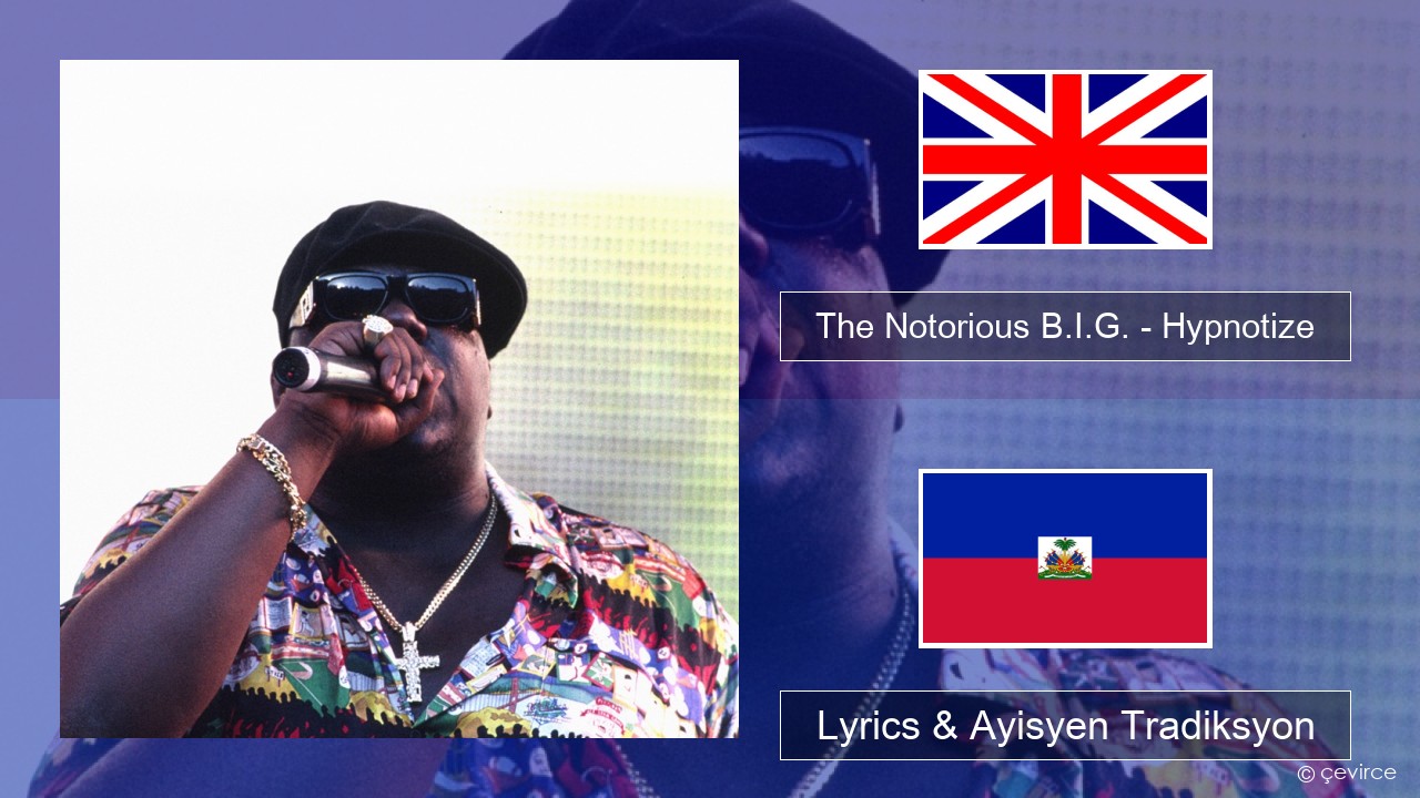 The Notorious B.I.G. – Hypnotize Angle Lyrics & Ayisyen Tradiksyon