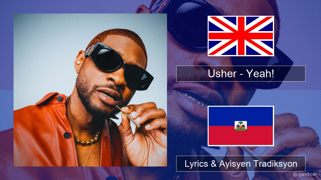 Usher – Yeah! (feat. Lil Jon & Ludacris) Angle Lyrics & Ayisyen Tradiksyon