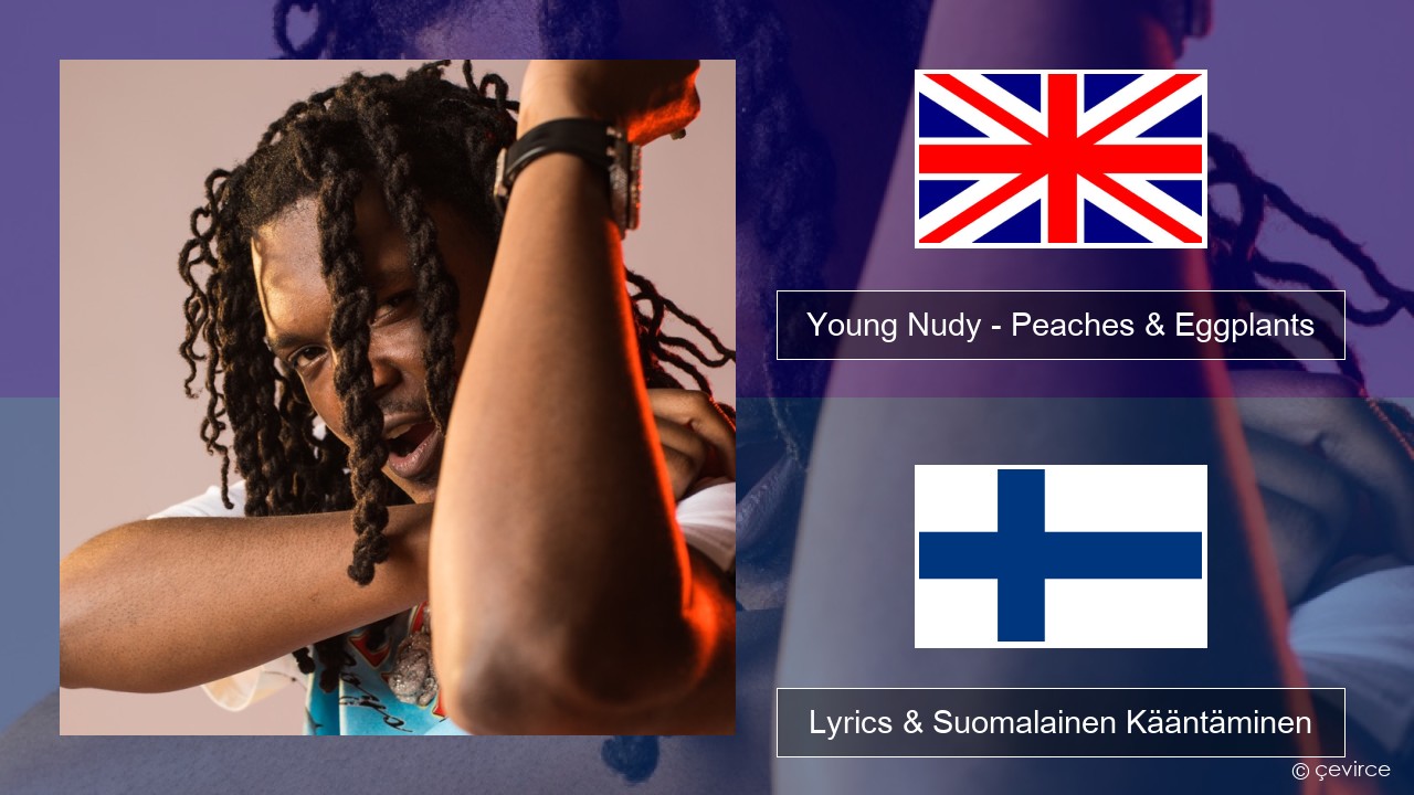 Young Nudy – Peaches & Eggplants (feat. 21 Savage) Englanti Lyrics & Suomalainen Kääntäminen