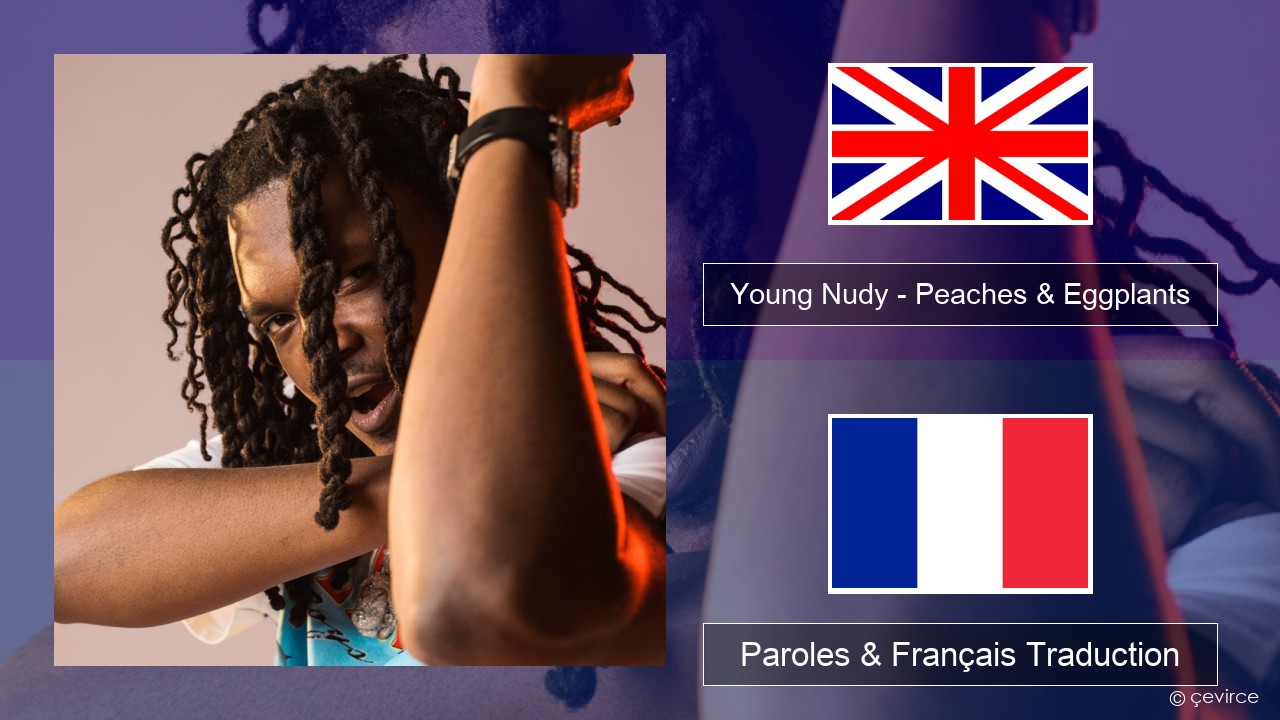 Young Nudy – Peaches & Eggplants (feat. 21 Savage) Anglais Paroles & Français Traduction