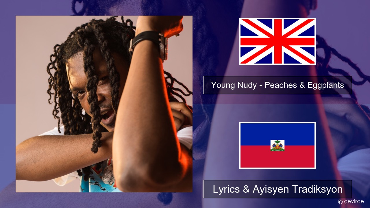 Young Nudy – Peaches & Eggplants (feat. 21 Savage) Angle Lyrics & Ayisyen Tradiksyon