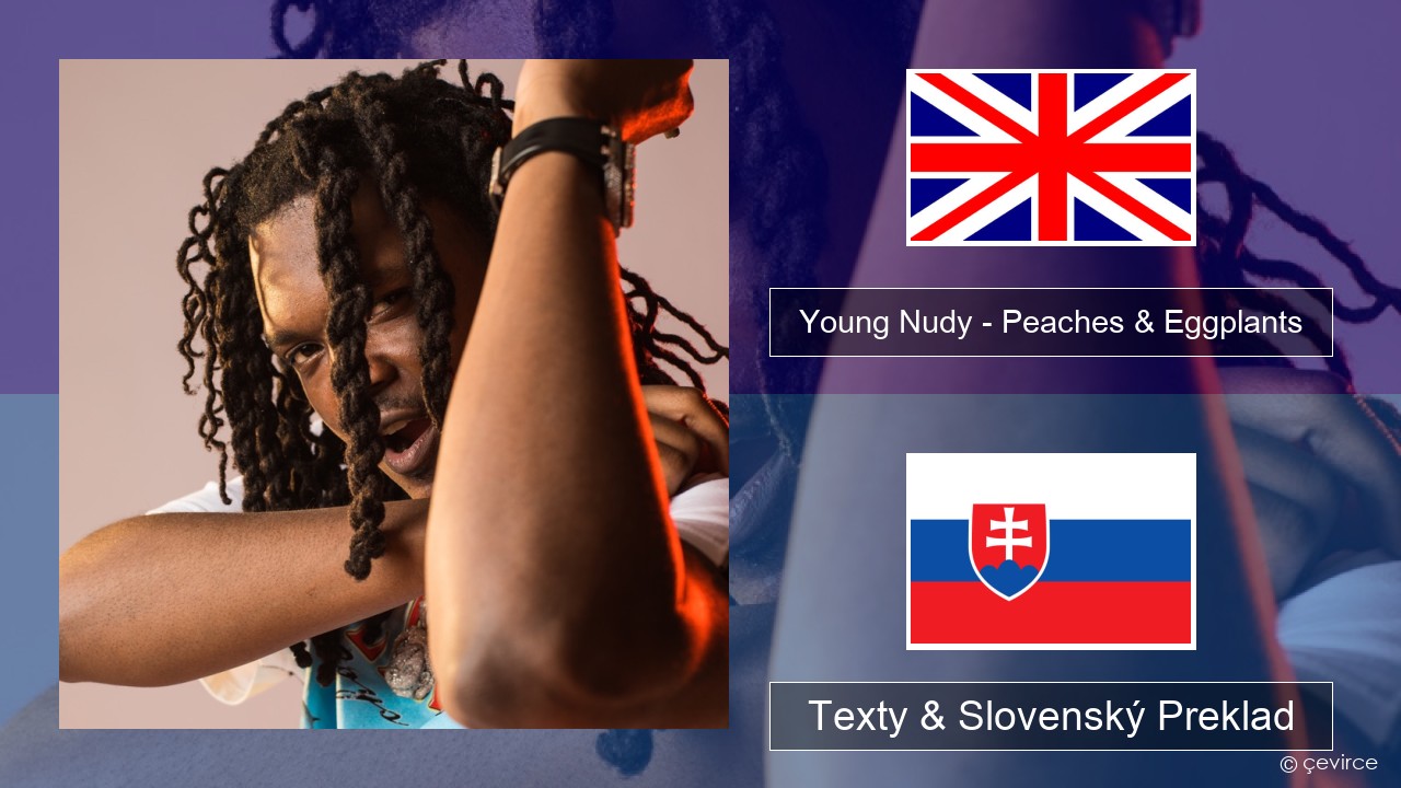 Young Nudy – Peaches & Eggplants (feat. 21 Savage) Anglický Texty & Slovenský Preklad