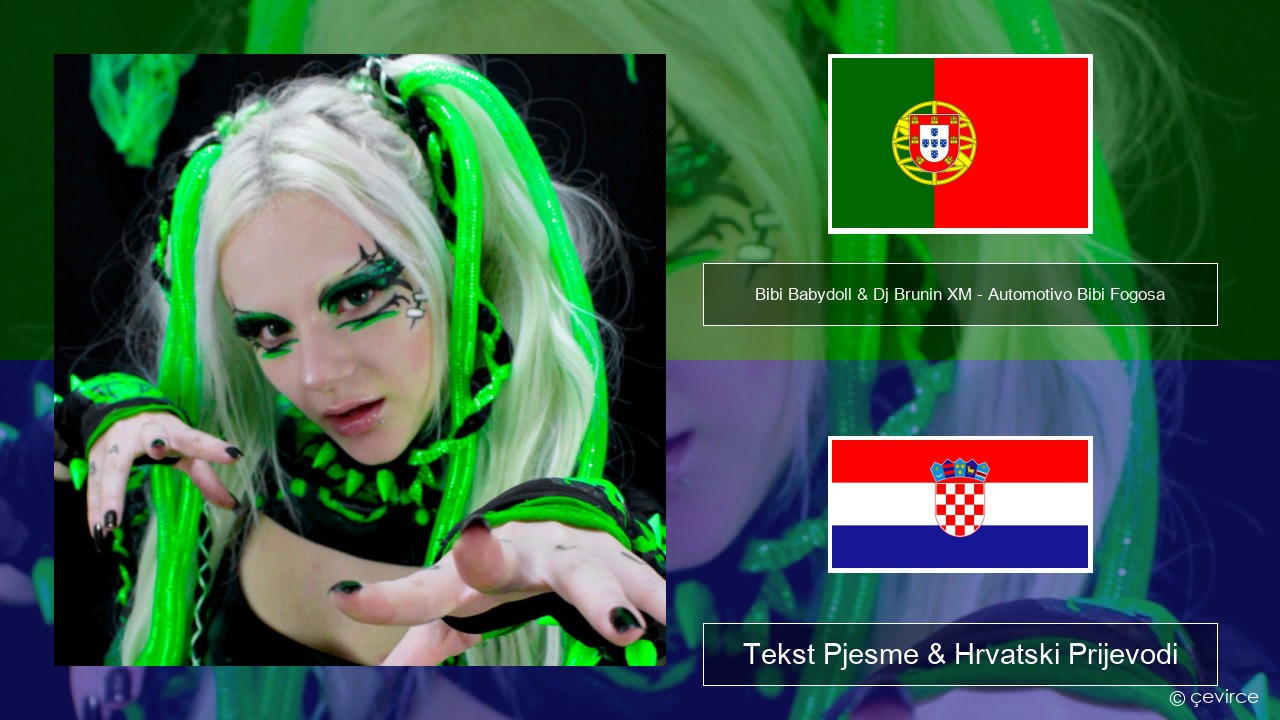 Bibi Babydoll & Dj Brunin XM – Automotivo Bibi Fogosa Portugalski Tekst Pjesme & Hrvatski Prijevodi